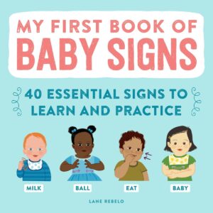 My First Book of Baby Signs 40 Essential Signs to Learn and Practice American Sign Language ASL