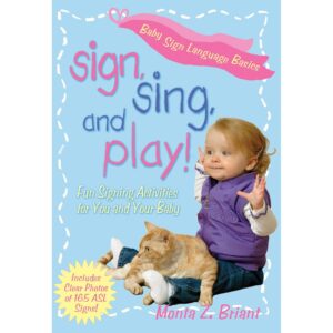 Sign, Sing, and Play! Fun Signing Activities for You and Your Baby ASL American Sign Language Mota Z. Briant
