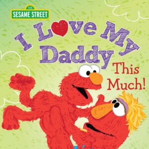 Sesame Street Elmo I Love My Daddy This Much!: Celebrate Dad Picture Book Friends Scribbles