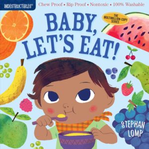 A children's book cover titled "Indestructibles: Baby, Let's Eat!: Chew Proof Rip Proof, Nontoxic, Washable (Suitable For Babies, Infants, and Toddlers, Safe to Chew)" featuring an illustration of a baby eating from a bowl, surrounded by various fruits. The book promotes being chew proof, rip proof, and washable.